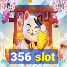 356 slot